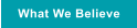 What We Believe